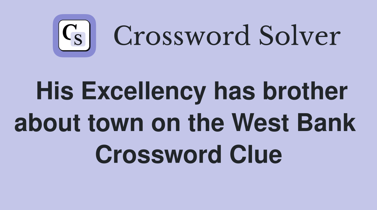 His Excellency has brother about town on the West Bank  Crossword Clue