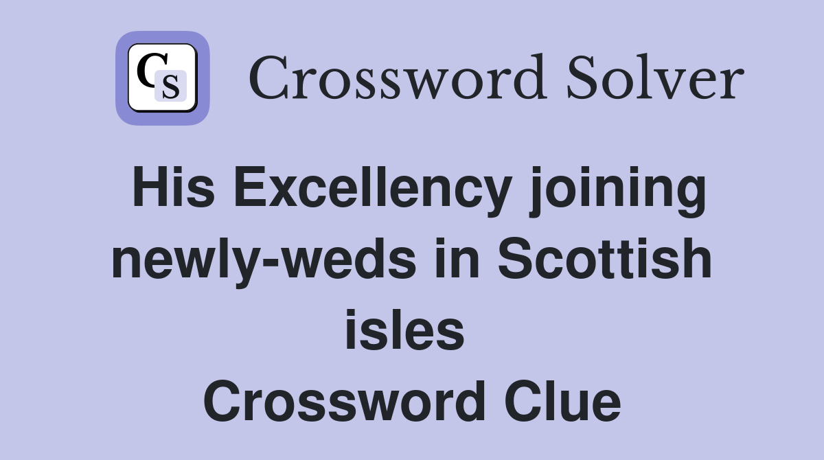 His Excellency joining newly-weds in Scottish isles  Crossword Clue