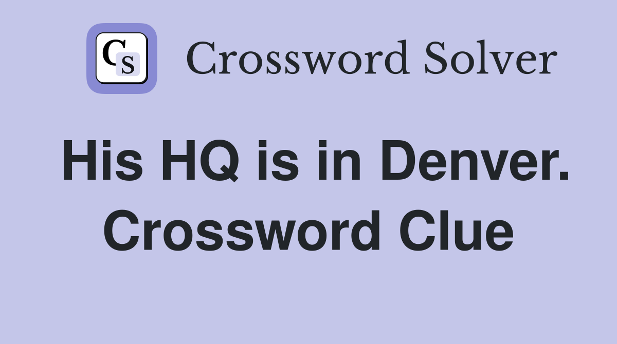 His HQ is in Denver. Crossword Clue