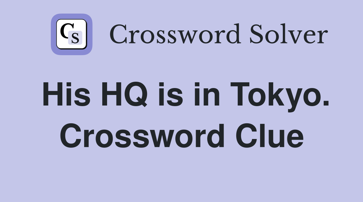 His HQ is in Tokyo. Crossword Clue