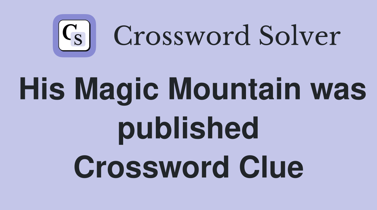 His Magic Mountain was published Crossword Clue