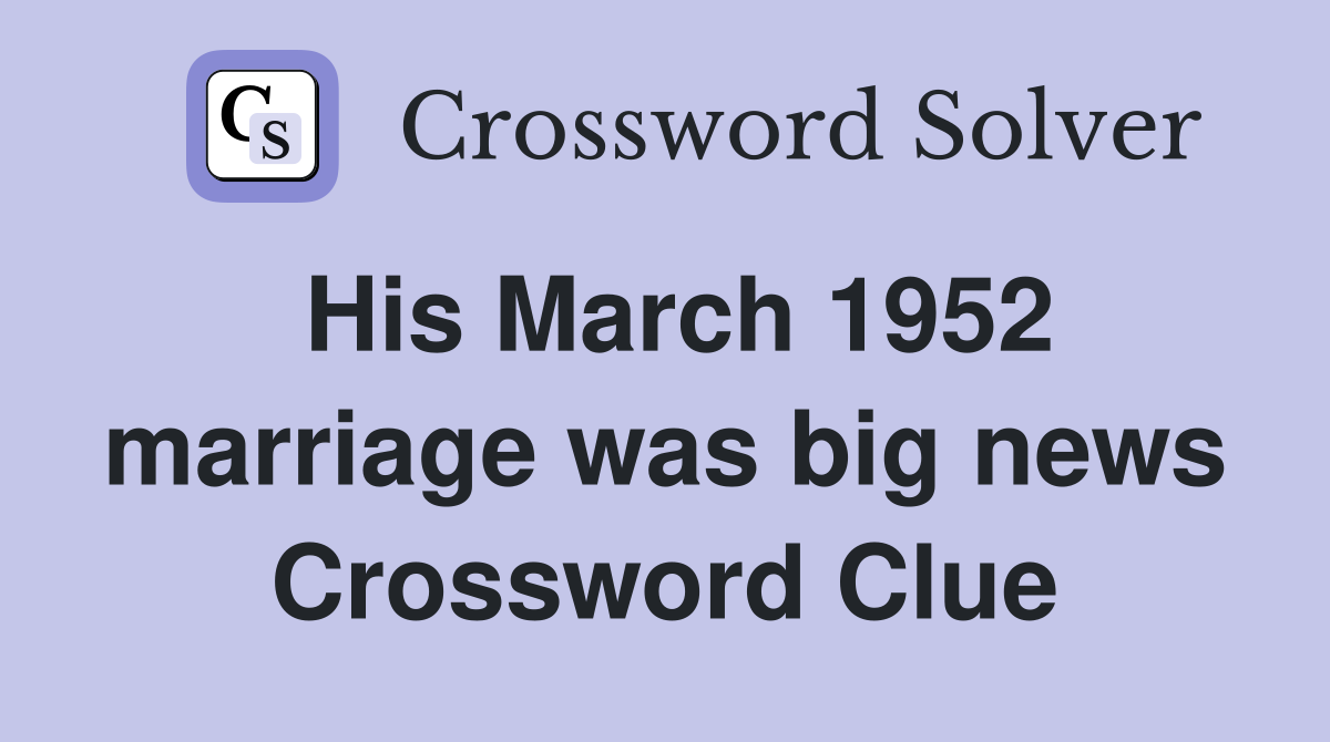 His March 1952 marriage was big news Crossword Clue
