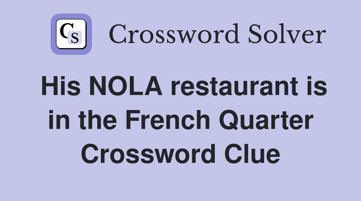 His NOLA restaurant is in the French Quarter Crossword Clue