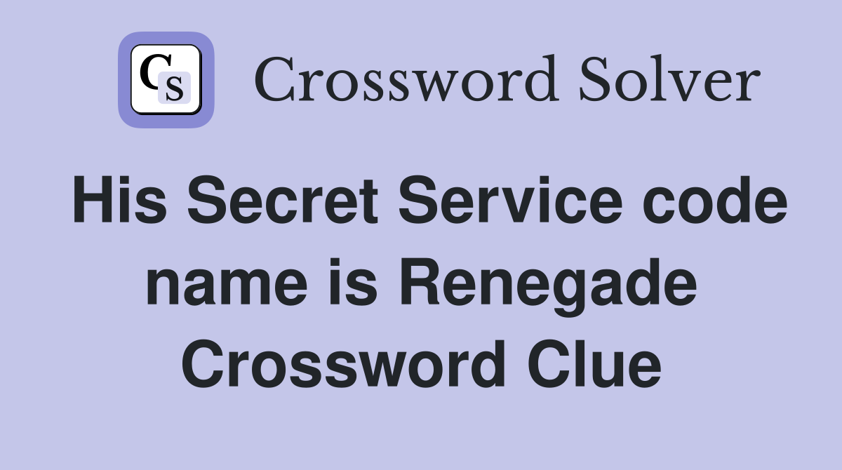 His Secret Service code name is Renegade Crossword Clue