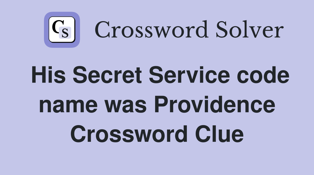 His Secret Service code name was Providence Crossword Clue