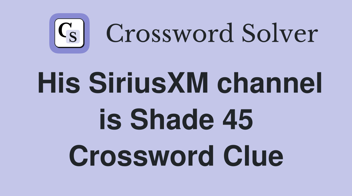 His SiriusXM channel is Shade 45 Crossword Clue