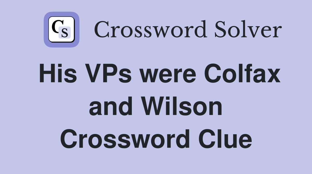 His VPs were Colfax and Wilson Crossword Clue