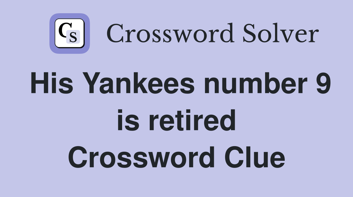His Yankees number 9 is retired Crossword Clue