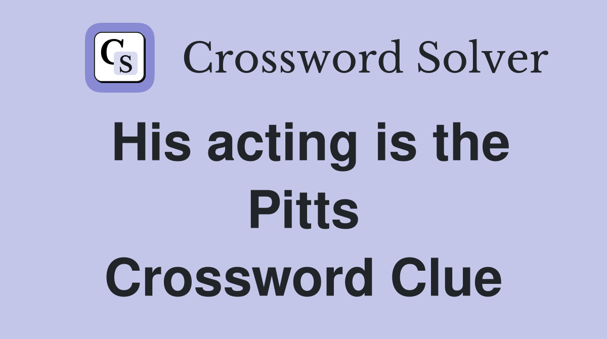 His acting is the Pitts Crossword Clue