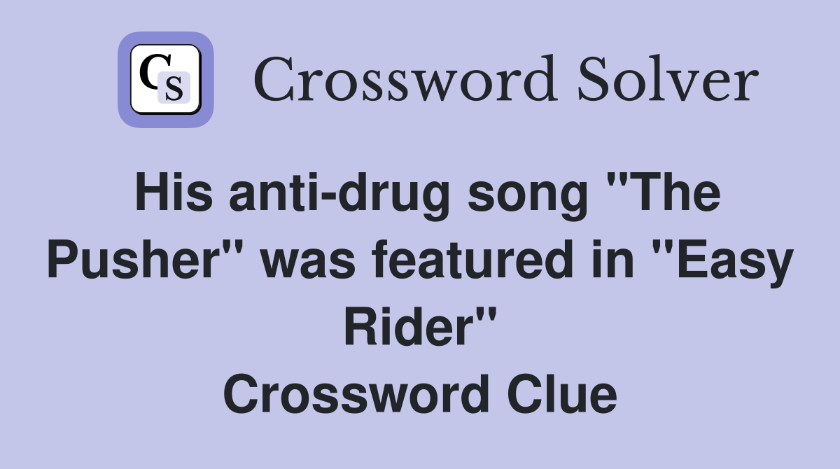 His anti-drug song "The Pusher" was featured in "Easy Rider" Crossword Clue