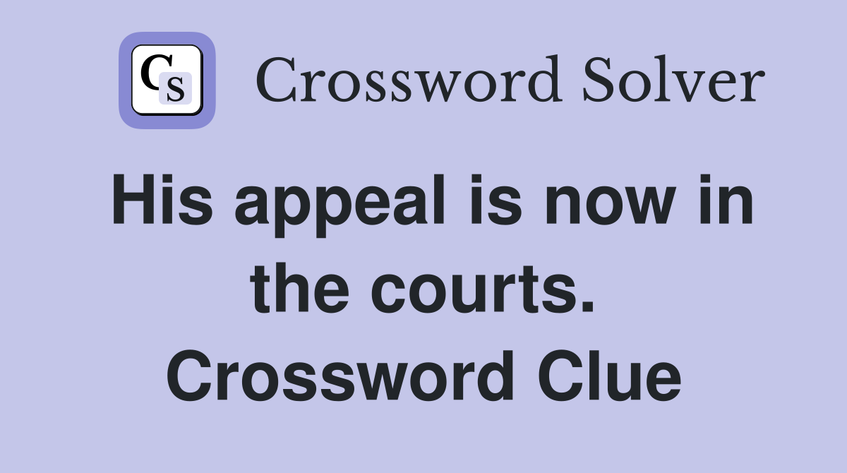 His appeal is now in the courts. Crossword Clue