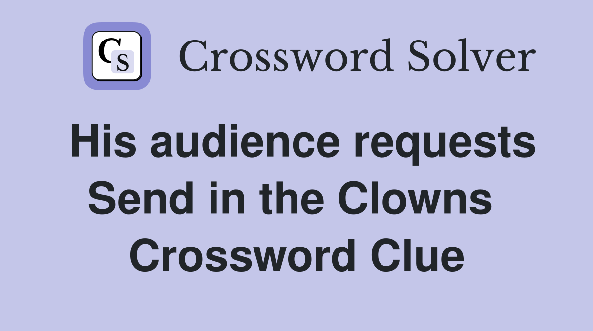 His audience requests Send in the Clowns  Crossword Clue