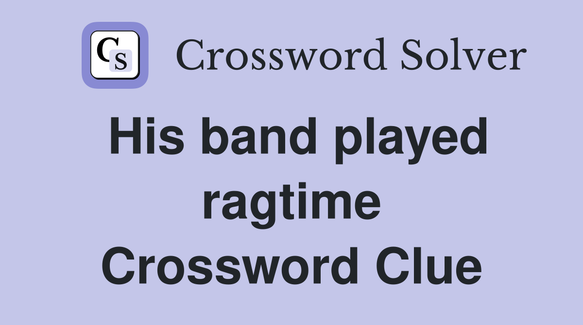 His band played ragtime Crossword Clue