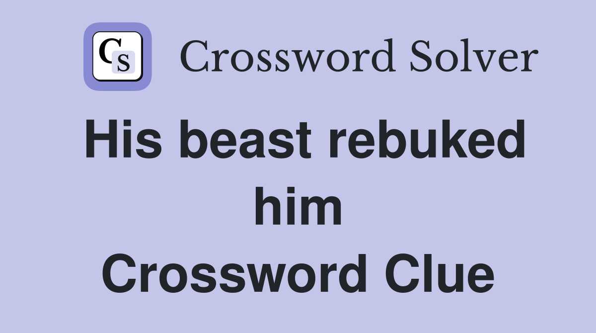 His beast rebuked him Crossword Clue