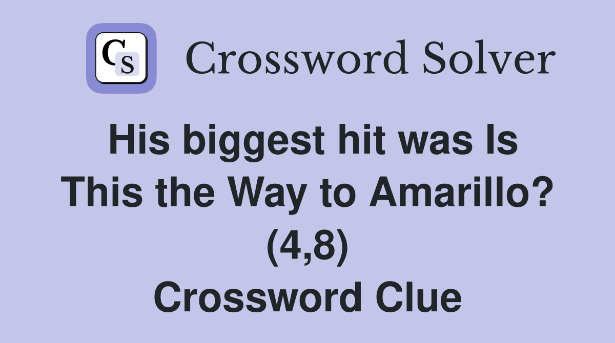 His biggest hit was Is This the Way to Amarillo? (4,8) Crossword Clue