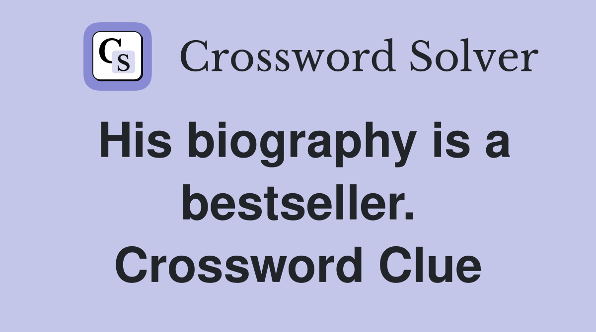 His biography is a bestseller. Crossword Clue