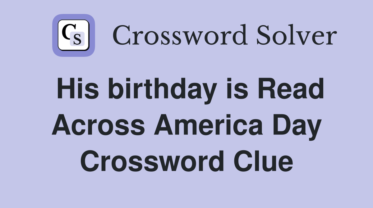 His birthday is Read Across America Day Crossword Clue