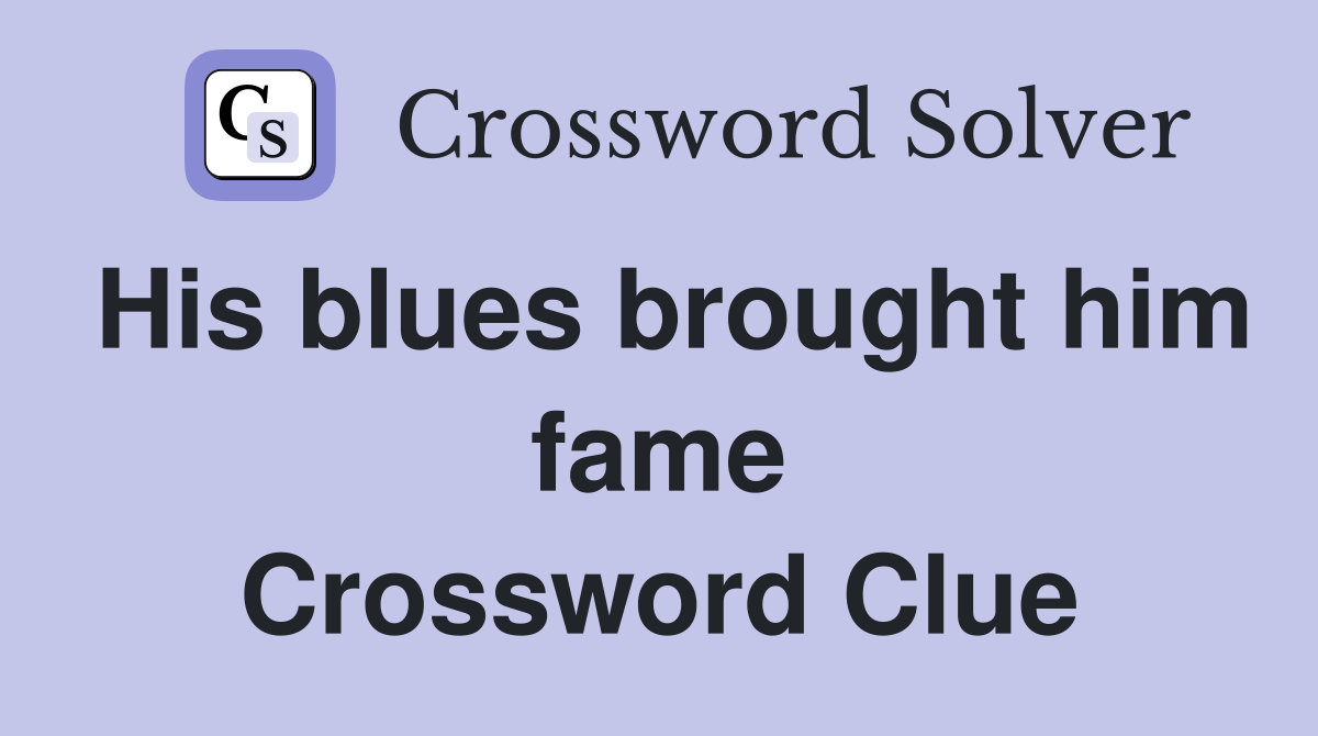 His blues brought him fame Crossword Clue