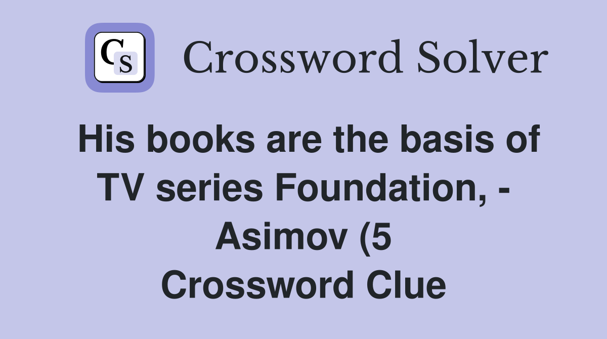 His books are the basis of TV series Foundation Asimov (5 His books are the basis of TV series Foundation Asimov (5