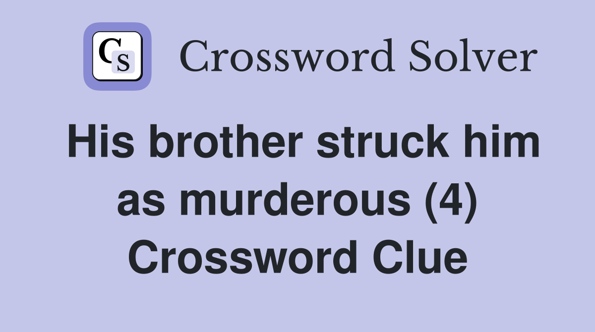 His brother struck him as murderous (4) Crossword Clue