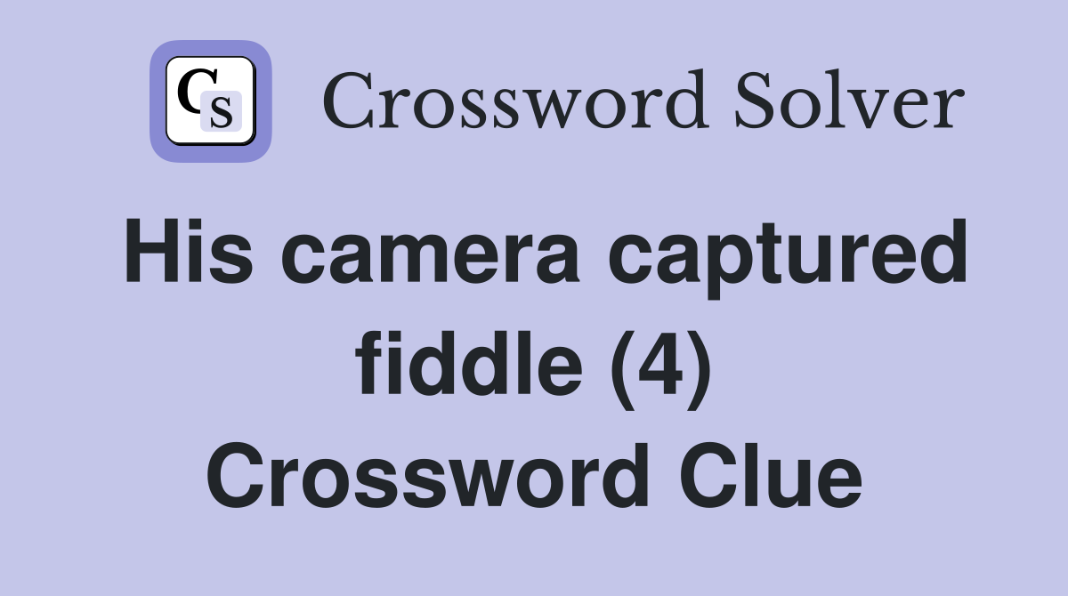 His camera captured fiddle (4) Crossword Clue