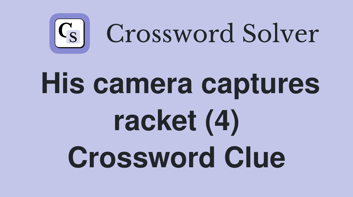 His camera captures racket (4) Crossword Clue