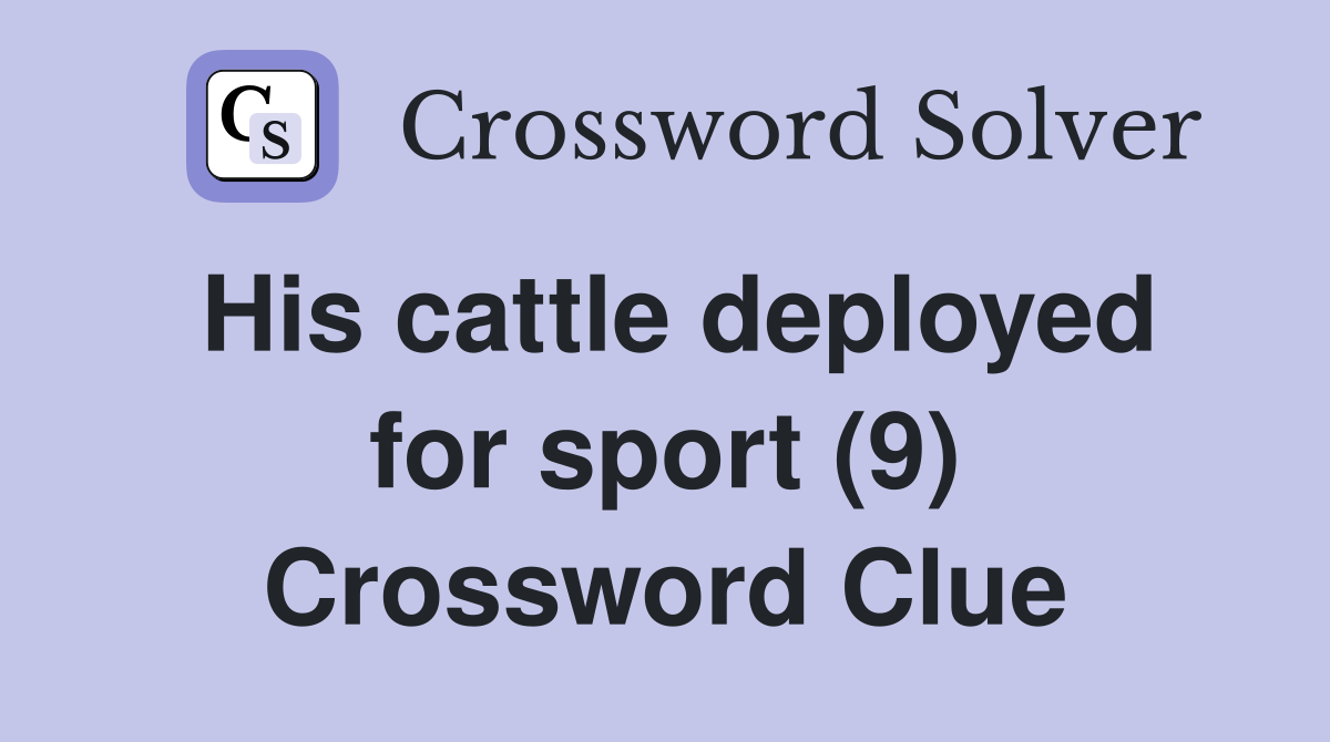His cattle deployed for sport (9) Crossword Clue