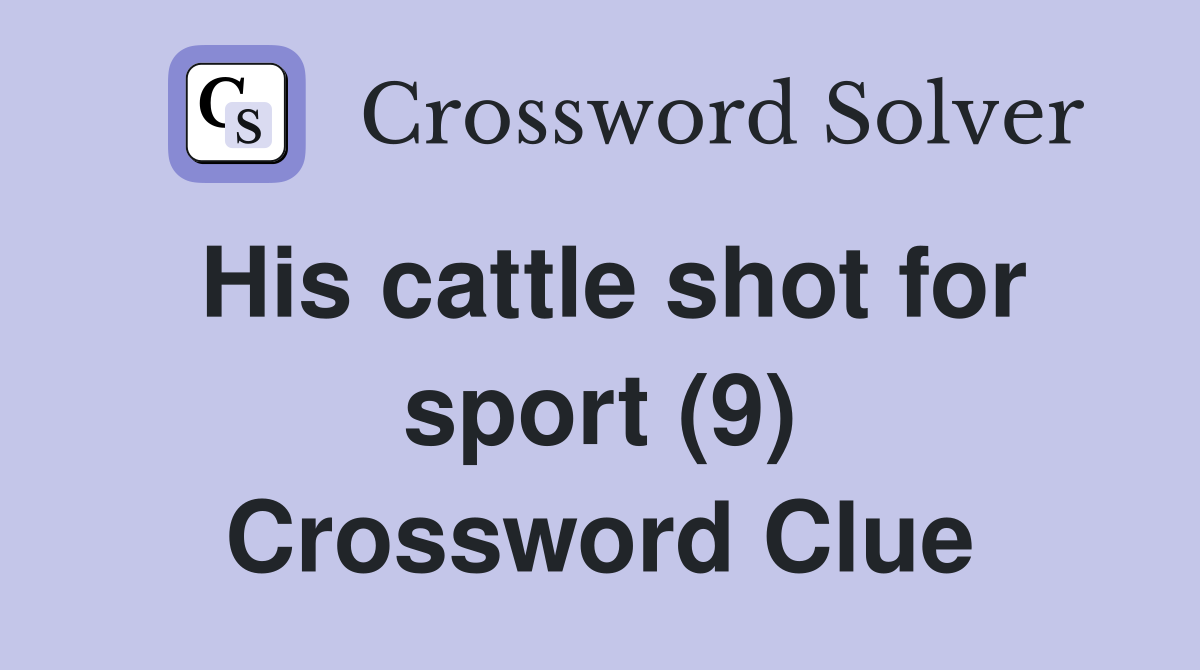 His cattle shot for sport (9) Crossword Clue