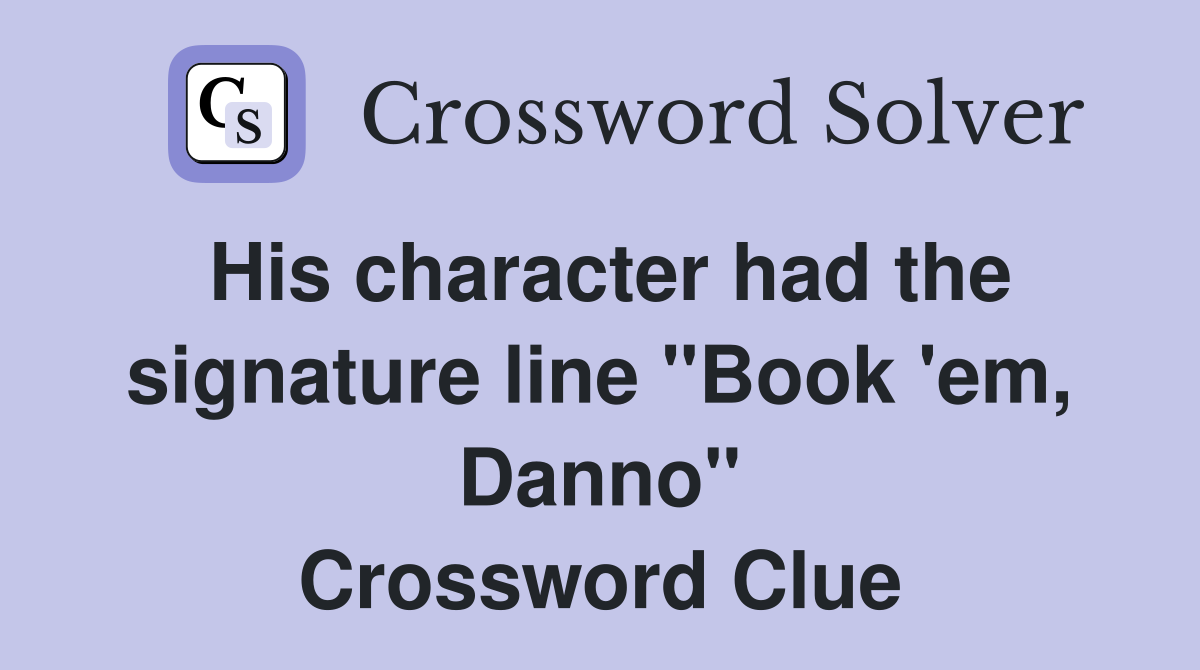 His character had the signature line "Book 'em, Danno" Crossword Clue