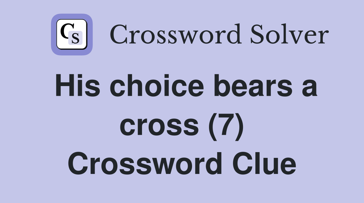 His choice bears a cross (7) Crossword Clue