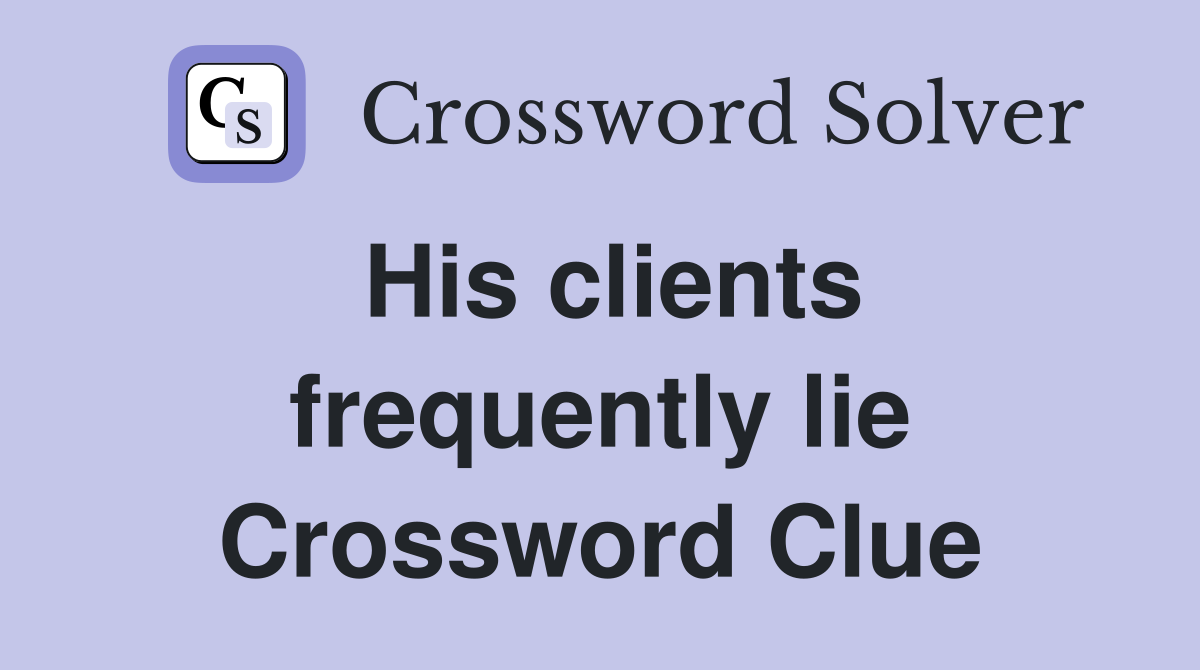 His clients frequently lie Crossword Clue