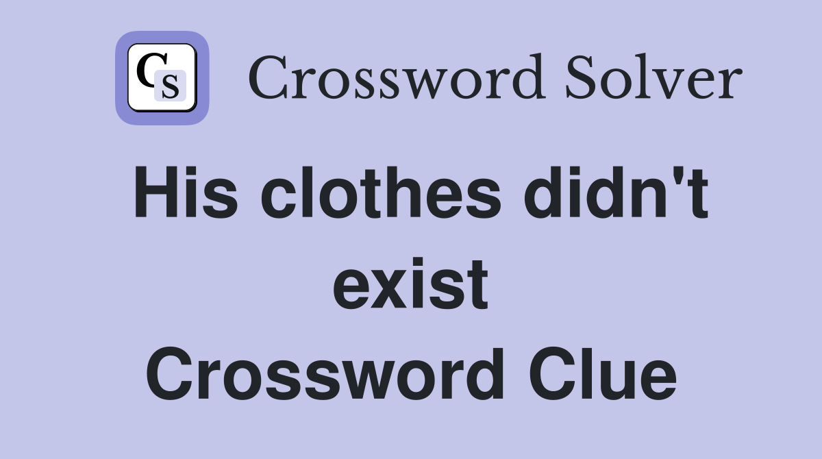 His clothes didn't exist Crossword Clue