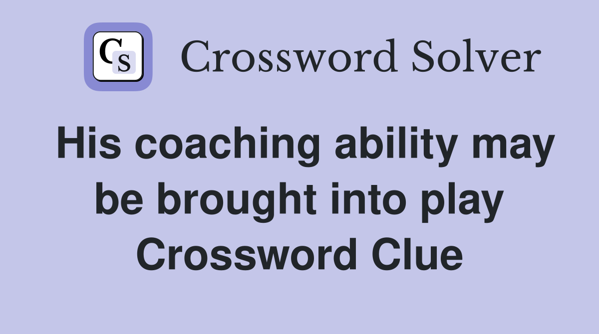 His coaching ability may be brought into play Crossword Clue