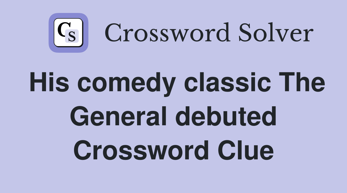 His comedy classic The General debuted Crossword Clue