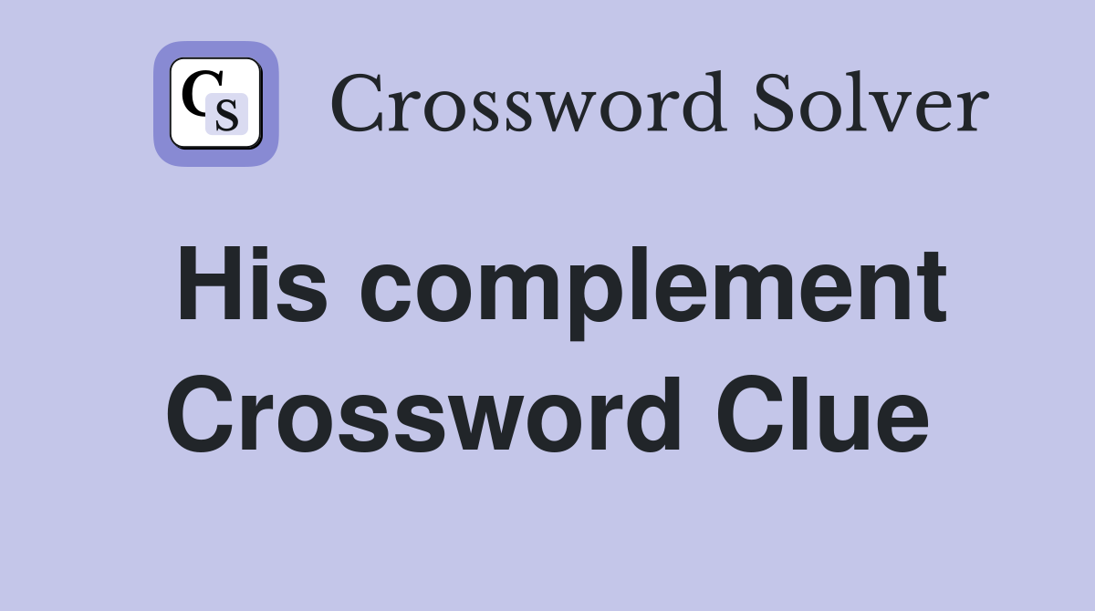 His complement Crossword Clue