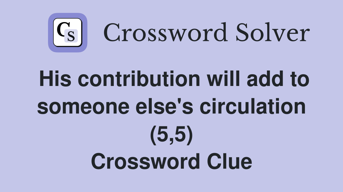 His contribution will add to someone else's circulation (5,5) Crossword Clue