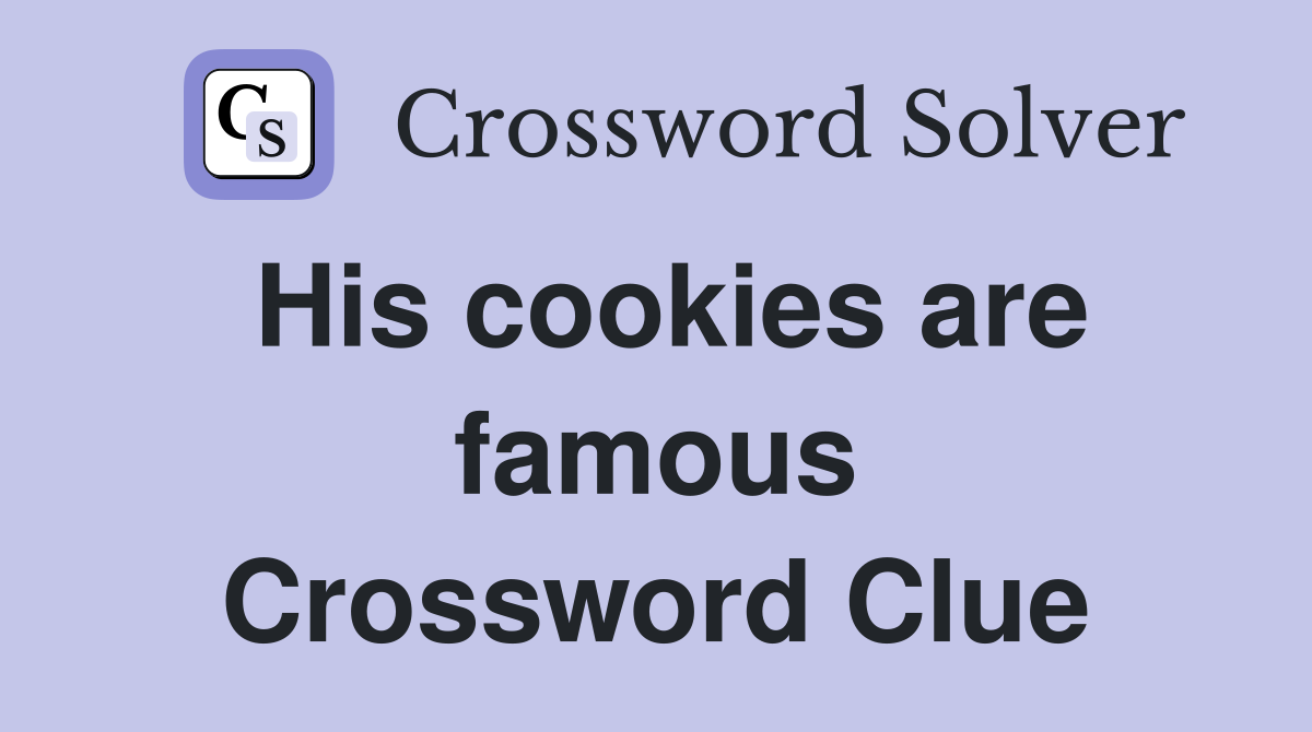 His cookies are famous Crossword Clue