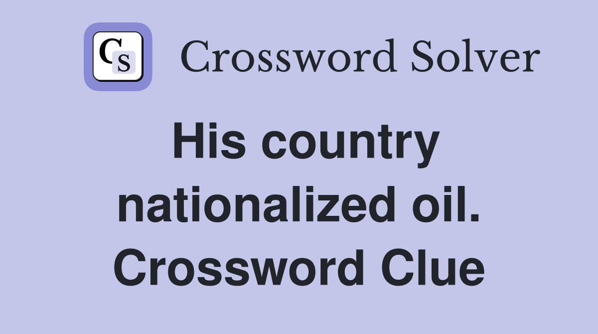 His country nationalized oil. Crossword Clue