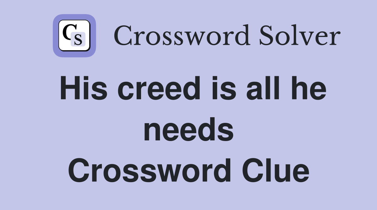 His creed is all he needs Crossword Clue