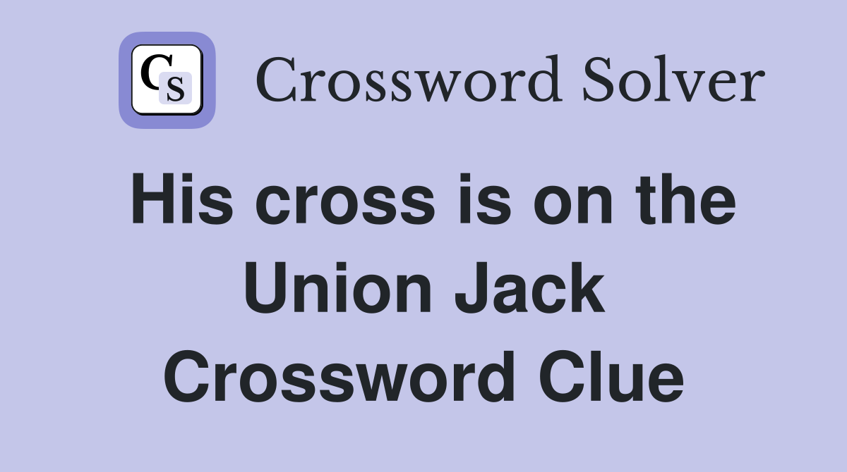 His cross is on the Union Jack Crossword Clue