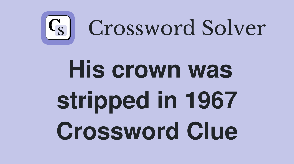 His crown was stripped in 1967 Crossword Clue