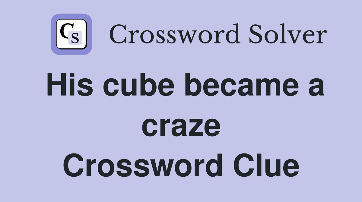 His cube became a craze Crossword Clue