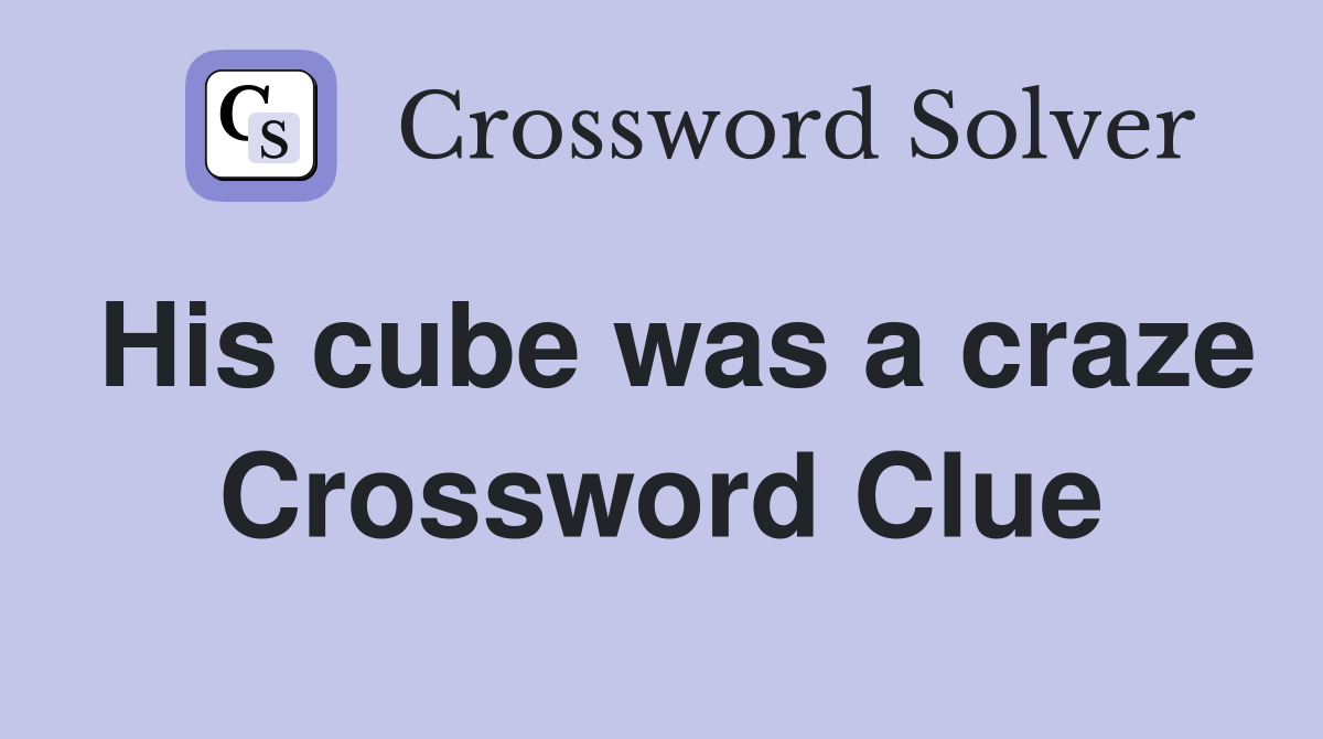 His cube was a craze Crossword Clue