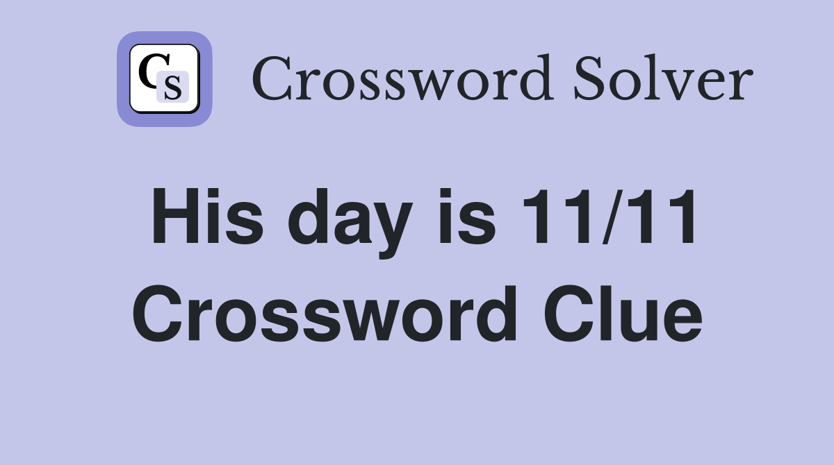His day is 11/11 Crossword Clue