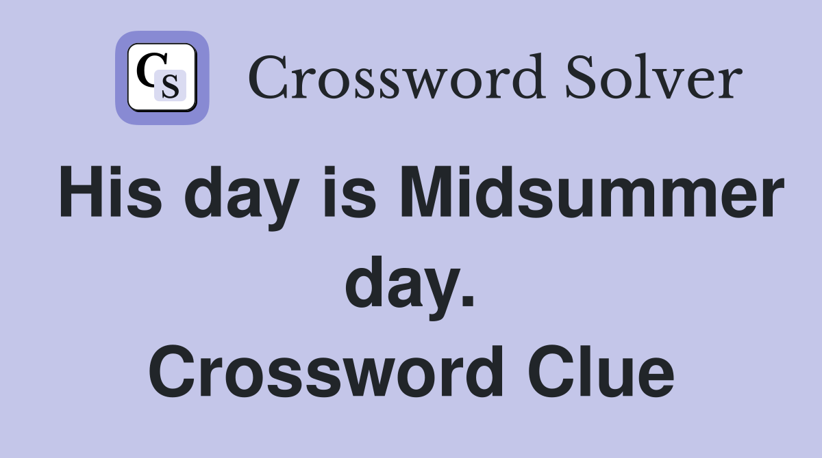His day is Midsummer day. Crossword Clue