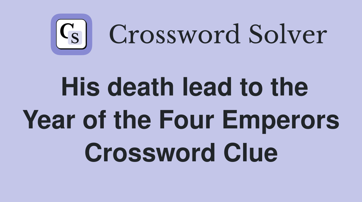 His death lead to the Year of the Four Emperors Crossword Clue