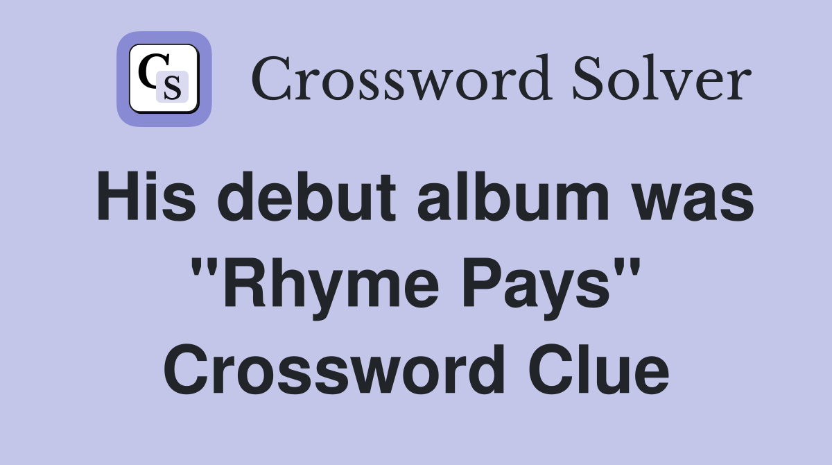 His debut album was "Rhyme Pays" Crossword Clue