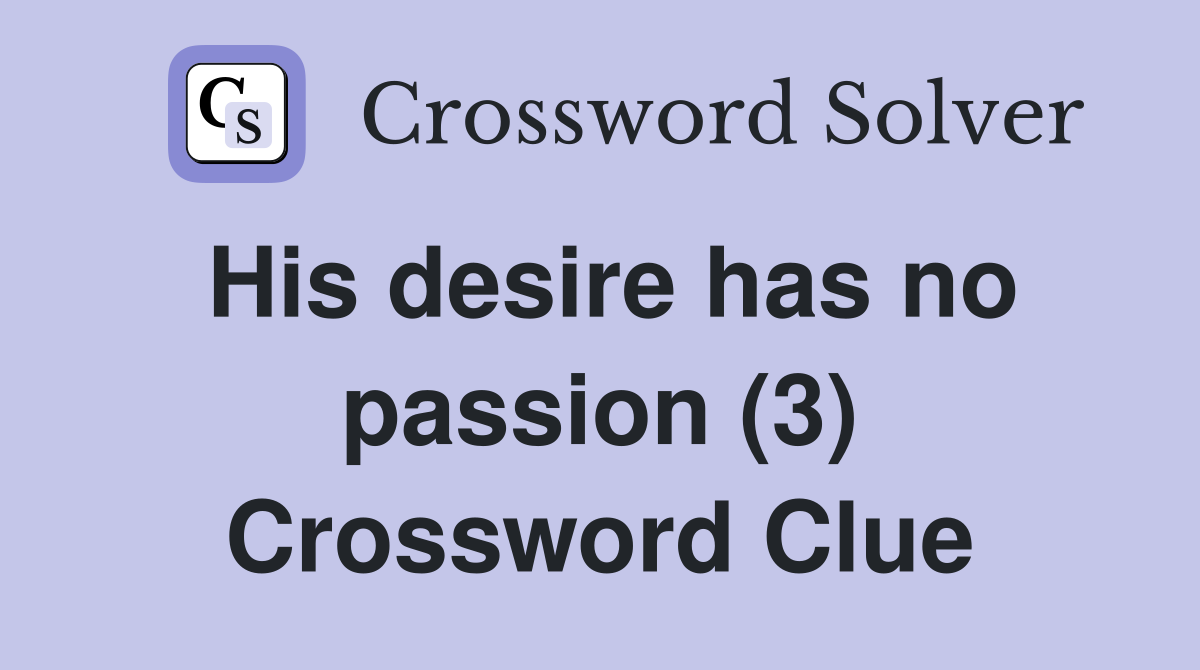 His desire has no passion (3) Crossword Clue