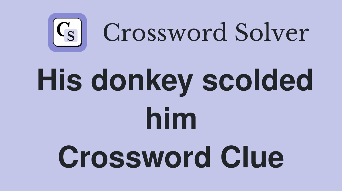 His donkey scolded him Crossword Clue