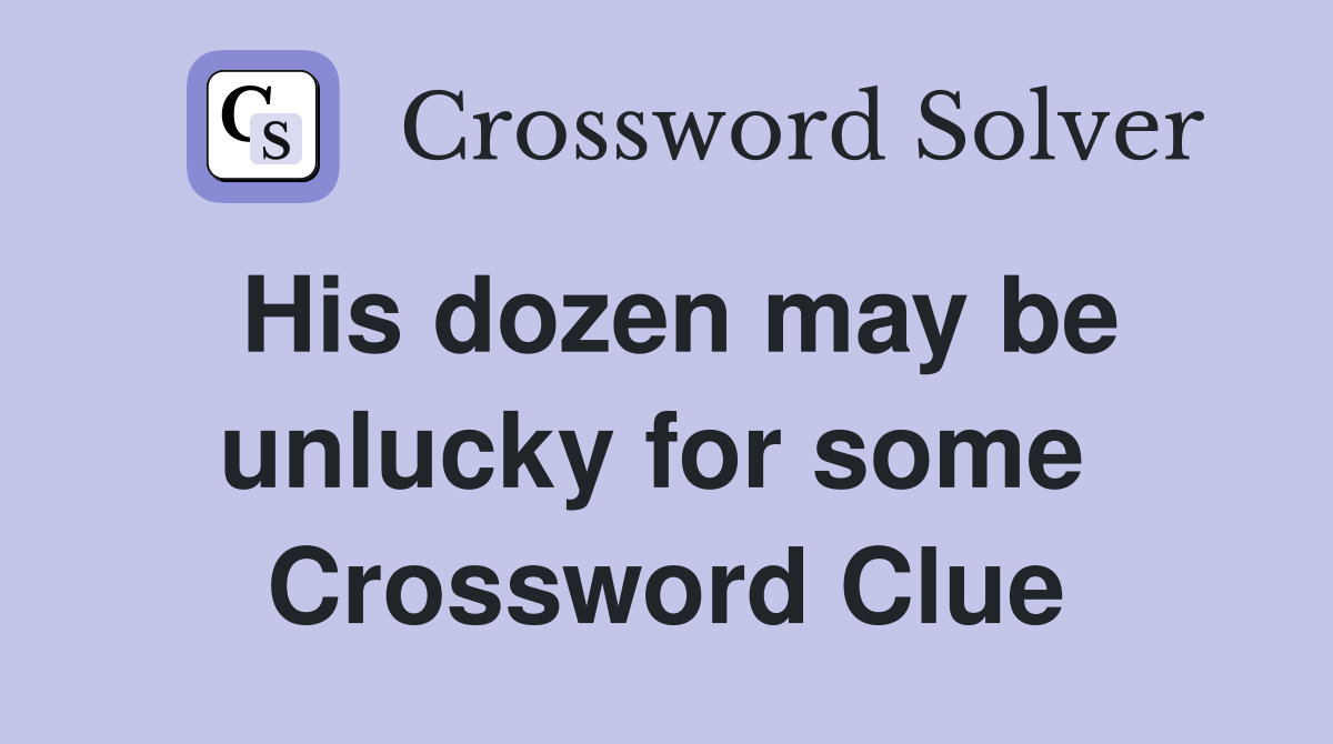 His dozen may be unlucky for some  Crossword Clue